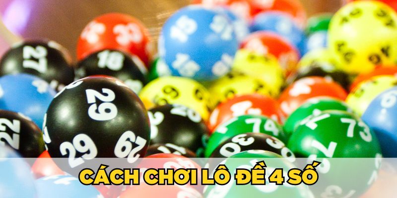 Cách chơi lô đề 4 số