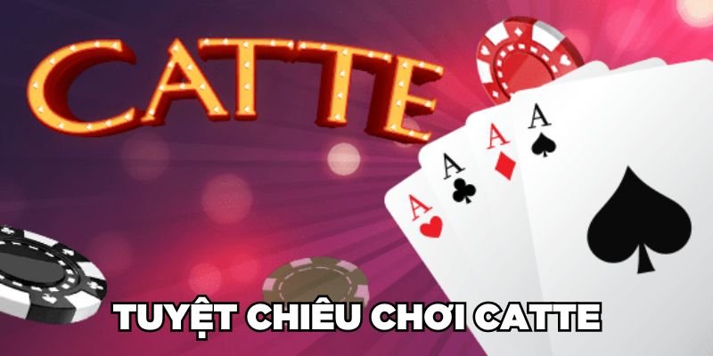 Tuyệt chiêu chơi Catte