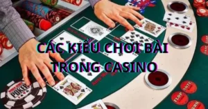 Các Kiểu Chơi Bài Trong Casino: Blackjack, Poker, Roulette